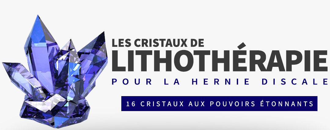 Cristaux de Lithothérapie et Hernie discale